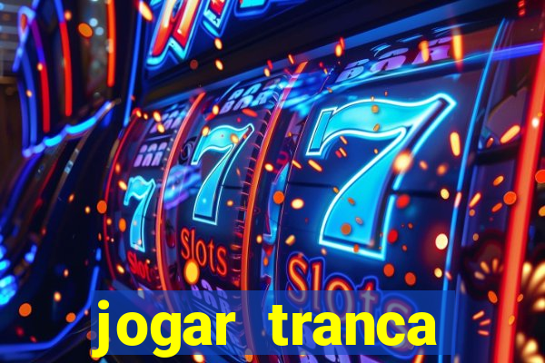 jogar tranca valendo dinheiro